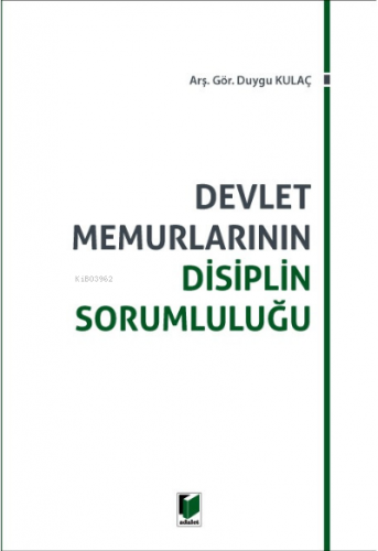 Devlet Memurlarının Disiplin Sorumluluğu | Duygu Kulaç | Adalet Yayıne