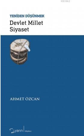 Devlet Millet Siyaset - Yeniden Düşünmek | Ahmet Özcan | Yarın Yayınla