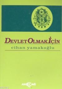 Devlet Olmak İçin | Cihan Yamakoğlu | Akçağ Basım Yayım Pazarlama