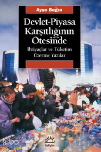 Devlet-piyasa Karşıtlığının Ötesinde;İhtiyaçlar Ve Tüketim Üzerine Ya