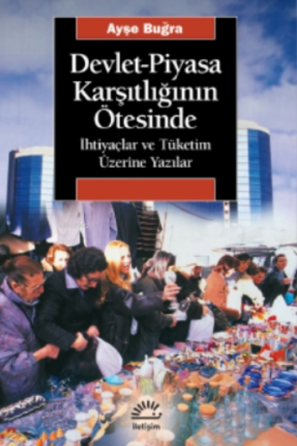 Devlet-piyasa Karşıtlığının Ötesinde;İhtiyaçlar Ve Tüketim Üzerine Ya