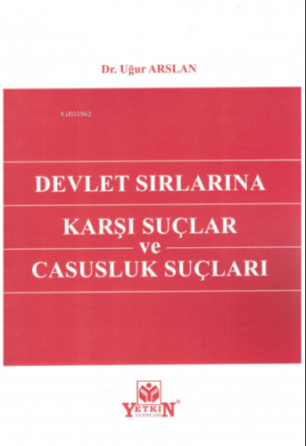 Devlet Sırlarına Karşı Suçlar ve Casusluk Suçları | Uğur Arslan | Yetk