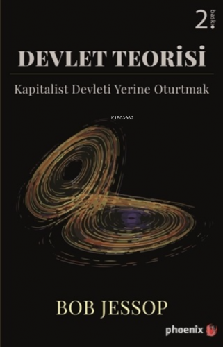 Devlet Teorisi;Kapitalist Devleti Yerine Oturtmak | Bob Jessop | Phoen