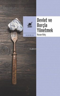 Devlet ve Borçla Yönetmek | Hasan Kılıç | Ayrıntı Yayınları