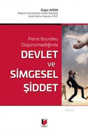 Devlet ve Simgesel Şiddet Pierre Bourdieu Düşünümselliğinde | Özgür Ay