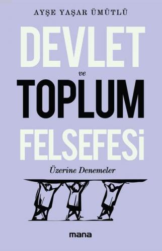 Devlet Ve Toplum Felsefesi Üzerine Denemeler | Ayşe Yaşar Ümütlü | Man