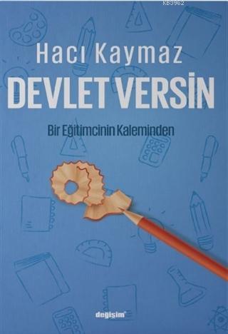 Devlet Versin; Bir Eğitimcinin Kaleminden | Hacı Kaymaz | Değişim Yayı