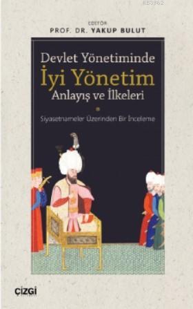 Devlet Yönetiminde İyi Yönetim Anlayış ve İlkeleri; Siyasetnameler Üze