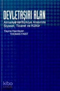 Devletaşırı Alan Almanya ve Türkiye Arasında Siyaset, Ticaret ve Kültü