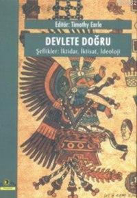 Devlete Doğru, Şeflikler İktidar, İktisat, İdeoloji | Timothy Earle | 