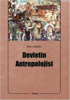 Devletin Antropolojisi | Marc Abélès | Dipnot Yayınları