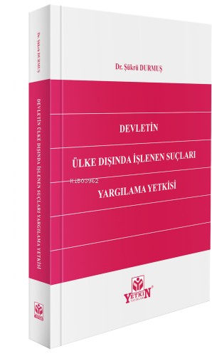 Devletin Ülke Dışında İşlenen Suçları Yargılama Yetkisi | Şükrü Durmuş