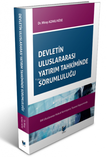 Devletin Uluslararası Yatırım Tahkiminde Sorumluluğu | Miray Azaklı Kö