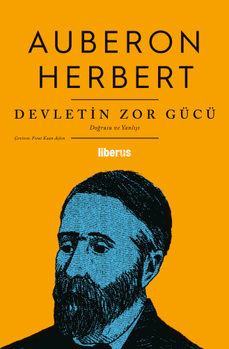 Devletin Zor Gücü;Doğrusu ve Yanlışı | Auberon Herbert | Liberus Yayın