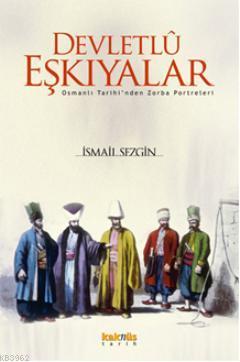 Devletlû Eşkıyalar; Osmanlı Tarihinden Zorba Portreleri | İsmail Sezgi