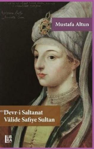 Devr-i Saltanat Valide Safiye Sultan | Mustafa Altun | Libra Kitap