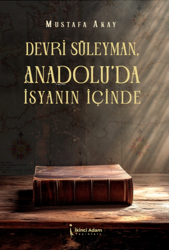 Devri Süleyman, Anadolu’da İsyanın İçinde | Mustafa Akay | İkinci Adam