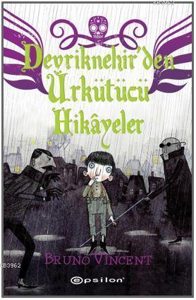 Devriknehir'den Ürkütücü Hikâyeler | Bruno Vincent | Epsilon Yayınevi