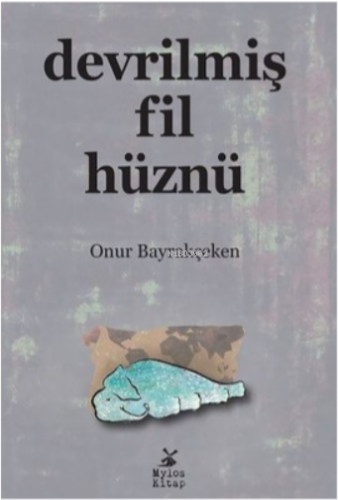 Devrilmiş Fil Hüznü | Onur Bayrakçeken | Mylos Kitap