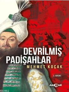 Devrilmiş Padişahlar | Mehmet Koçak | Akçağ Basım Yayım Pazarlama