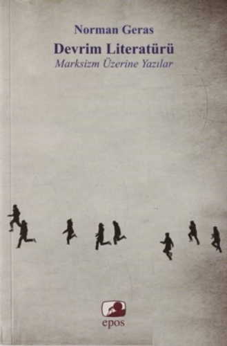 Devrim Literatürü;Marksizim Üzerine Yazılar | Norman Geras | Epos Yayı