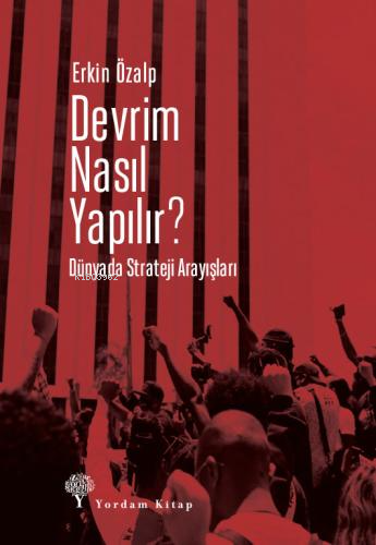 Devrim Nasıl Yapılır? Dünyada Strateji Arayışları | Erkin Özalp | Yord