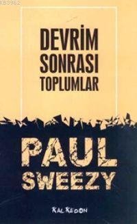 Devrim Sonrası Toplumlar | Paul M. Sweezy | Kalkedon Yayıncılık