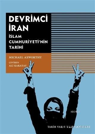 Devrimci İran; İslam Cumhuriyeti'nin Tarihi | Michael Axworty | Tarih 