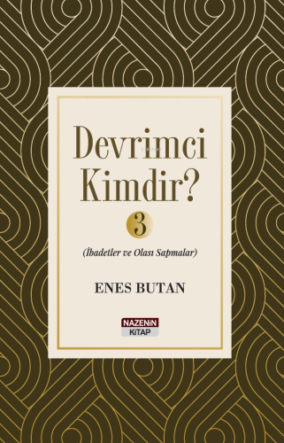 Devrimci Kimdir 3 ;İbadetler ve Olası Sapmalar | Enes Butan | Nazenin 