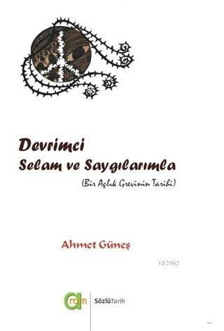 Devrimci Selam ve Saygılarımla; Bir Açlık Grevinin Tarihi | Ahmet Güne