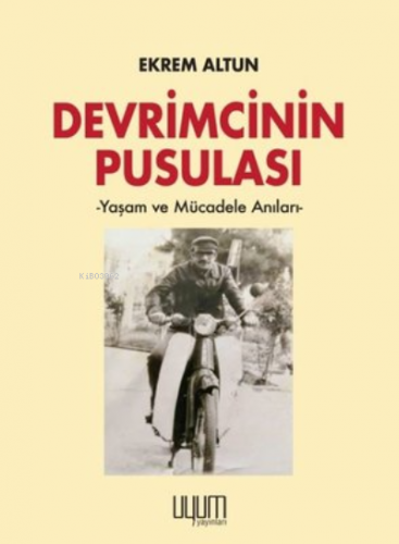 Devrimcinin Pusulası Yaşam ve Mücadele Anıları | Ekrem Altun | Kaynak 