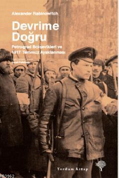 Devrime Doğru; Petrograd Bolşevikleri ve 1917 Temmuz Ayaklanması | Ale