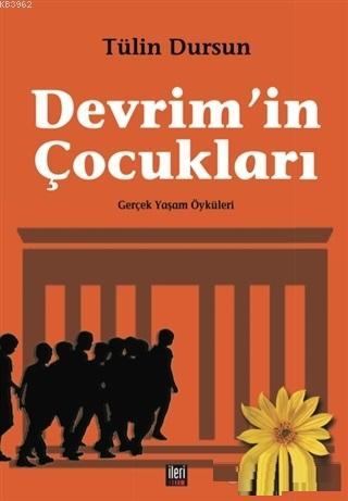 Devrim'in Çocukları; Gerçek Yaşam Öyküleri | Tülin Dursun | İleri Yayı