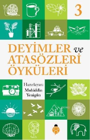 Deyimler ve Atasözleri Öyküleri - 3 | Muhiddin Yenigün | Uğurböceği Ya