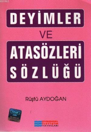 Deyimler ve Atasözleri Sözlüğü | Rüştü Aydoğan | Evrensel İletişim Yay