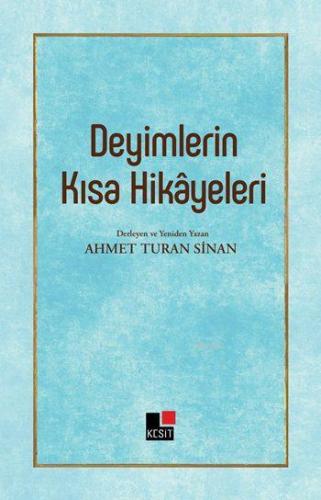 Deyimlerin Kısa Hikâyeleri | Ahmet Turan Sinan | Kesit Yayınları