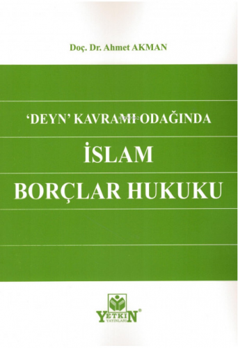 Deyn Kavramı Odağında İslam Borçlar Hukuku | Ahmet Akman | Yetkin Yayı