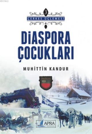 Diaspora Çocukları - Çerkes Üçlemesi 3 | Muhittin Kandur | Apra Yayınc