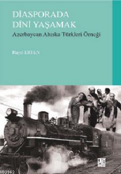 Diasporada Dini Yaşamak; Azerbaycan Ahiska Türkleri Örneği | Hayri Ert