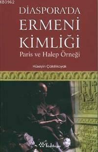 Diaspora'da Ermeni Kimliği; Paris ve Halep Örneği | Hüseyin Çakıllıkoy