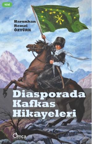 Diasporada Kafkas Hikayeleri | Harunhan Remzi Öztürk | Omca Yayınları