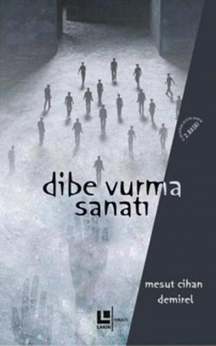 Dibe Vurma Sanatı | Mesut Cihan Demirel | Lakin Yayınevi