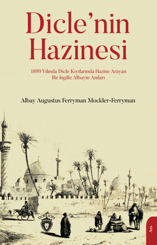 Dicle’nin Hazinesi | Albay Augustus Ferryman Mockler- | Dorlion Yayıne