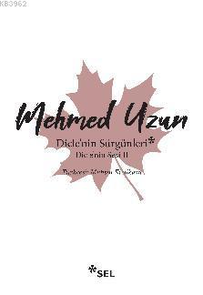 Dicle'nin Sürgünleri - Dicle'nin Sesi II | Mehmed Uzun | Sel Yayıncılı