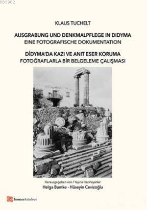 Didyma'da Kazı ve Anıt Eser Koruma; Fotoğraflarla Bir Belgeleme Çalışm