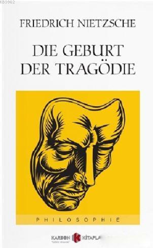 Die Geburt Der Tragödie | Friedrich Nietzsche | Karbon Kitaplar