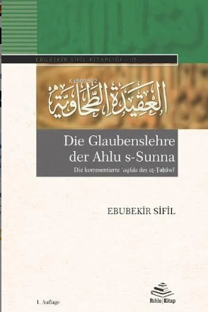 Die Glaubenslehre der Ahlu s-Sunna (Die kommentierte ʿaqīda des aṭ-Ṭaḥ