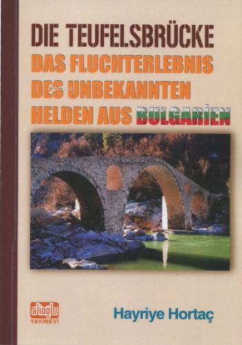 Dıe Teufelsbrücke (Almanca) Şeytan Köprüsü;Bilinmeyen Bulgaristan Kahr