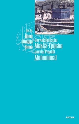 Die Vorislamische Mekka-Epoche und der Prophet Muhammed | İhsan Süreyy