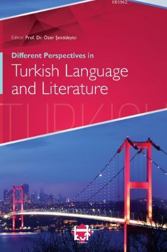 Different Perspectives in Turkish Language and Literature | Özer Şenöd